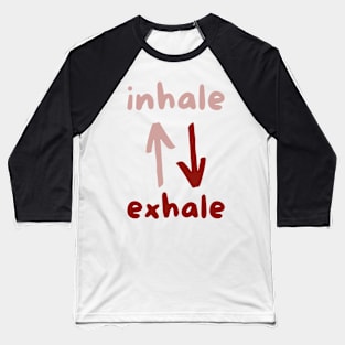 Inhale exhale Baseball T-Shirt